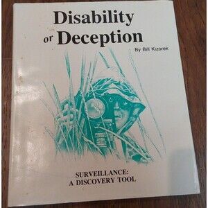 Disability or Deception by Bill Kizorek  - Fraud / Surveillance